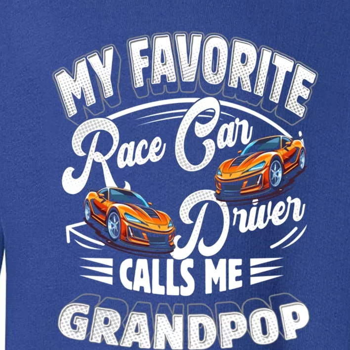 My Favorite Race Car Driver Calls Me Grandpop Grandpa Gift Toddler Sweatshirt