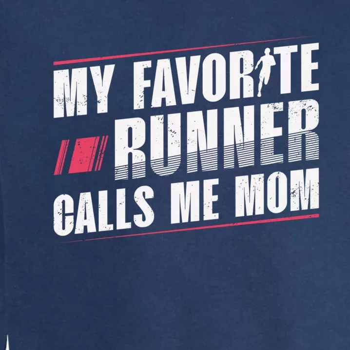 My Favorite Runner Calls Me Mom Runner Marathon Funny Gift Garment-Dyed Sweatshirt