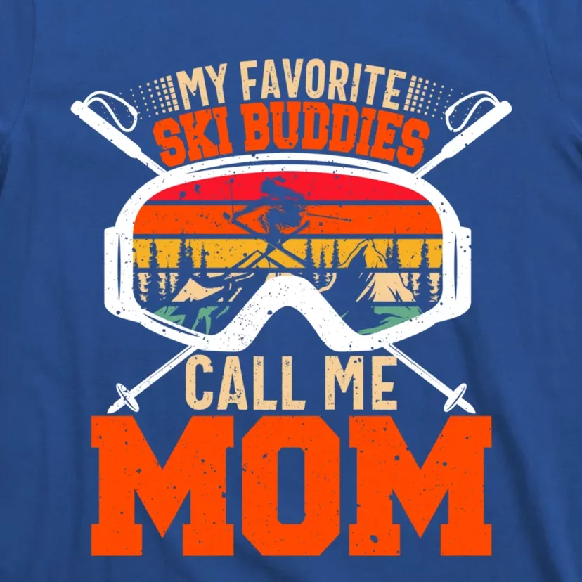 My Favorite Ski Buddies Call Me Mom Skiing Tee For Ski Mom Cool Gift T-Shirt