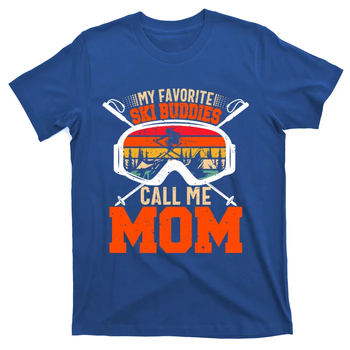 My Favorite Ski Buddies Call Me Mom Skiing Tee For Ski Mom Cool Gift T-Shirt