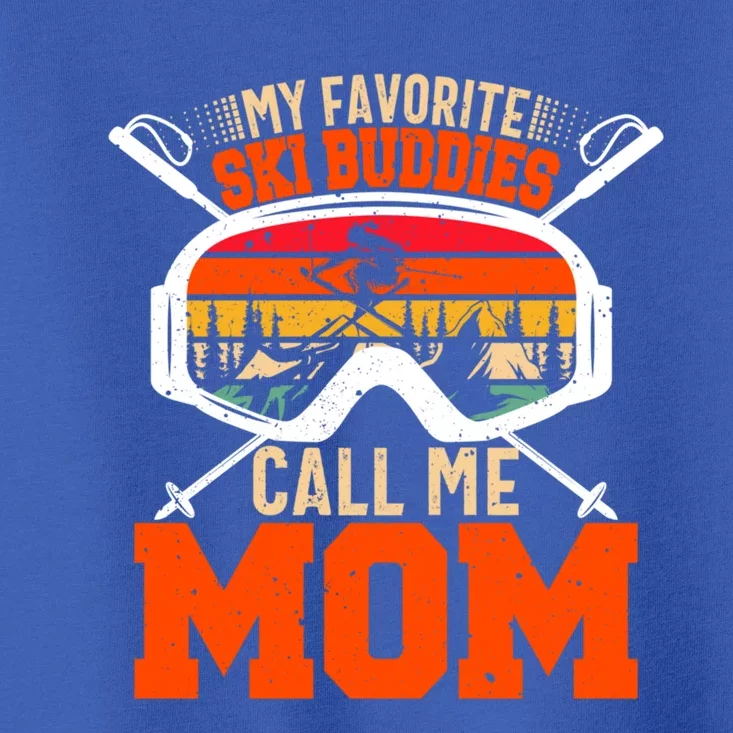 My Favorite Ski Buddies Call Me Mom Skiing Tee For Ski Mom Cool Gift Toddler T-Shirt