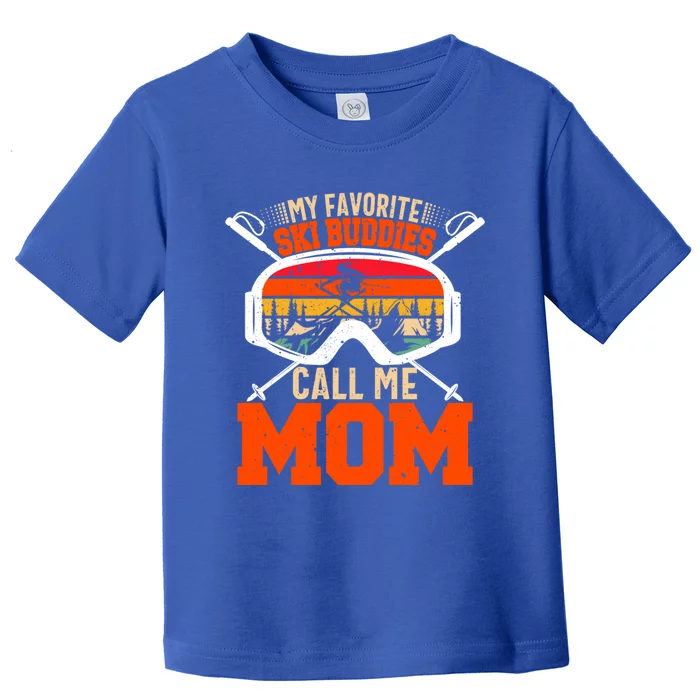 My Favorite Ski Buddies Call Me Mom Skiing Tee For Ski Mom Cool Gift Toddler T-Shirt