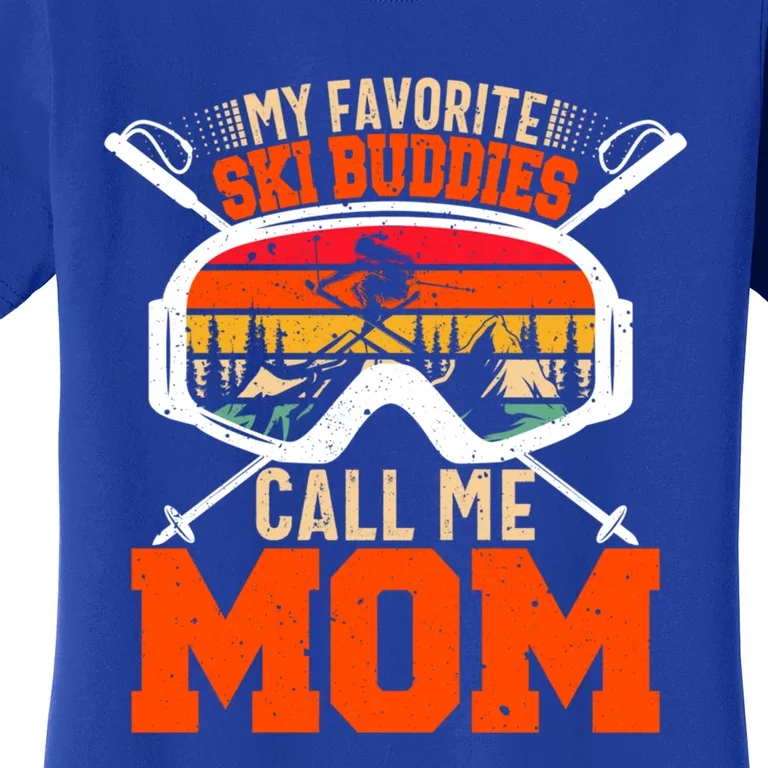 My Favorite Ski Buddies Call Me Mom Skiing Tee For Ski Mom Cool Gift Women's T-Shirt