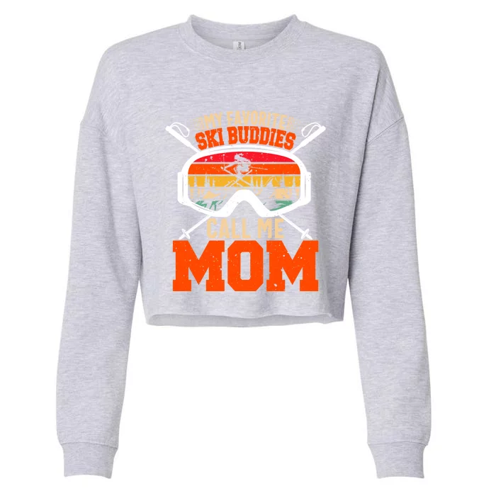 My Favorite Ski Buddies Call Me Mom Skiing Tee For Ski Mom Cool Gift Cropped Pullover Crew