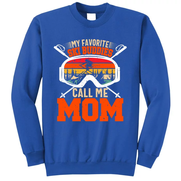 My Favorite Ski Buddies Call Me Mom Skiing Tee For Ski Mom Cool Gift Tall Sweatshirt