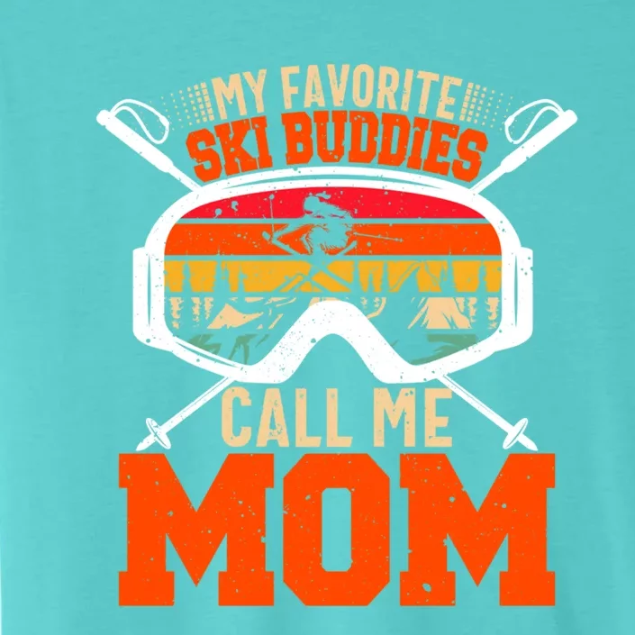 My Favorite Ski Buddies Call Me Mom Skiing Tee For Ski Mom Cool Gift ChromaSoft Performance T-Shirt