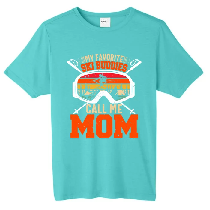 My Favorite Ski Buddies Call Me Mom Skiing Tee For Ski Mom Cool Gift ChromaSoft Performance T-Shirt