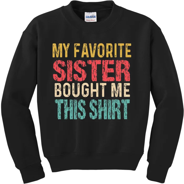 My Favorite Sister Bought Me This  Funny Brother Kids Sweatshirt