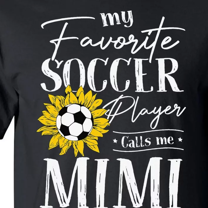 My Favorite Soccer Player Calls Me Mimi Sunflower Tall T-Shirt