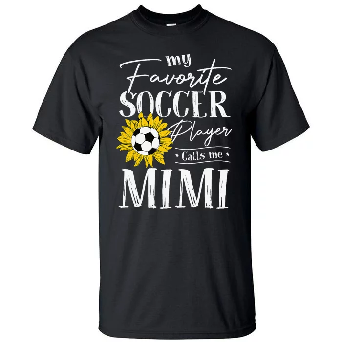 My Favorite Soccer Player Calls Me Mimi Sunflower Tall T-Shirt