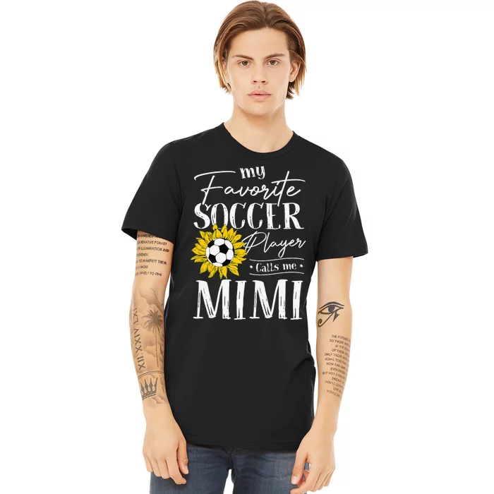 My Favorite Soccer Player Calls Me Mimi Sunflower Premium T-Shirt