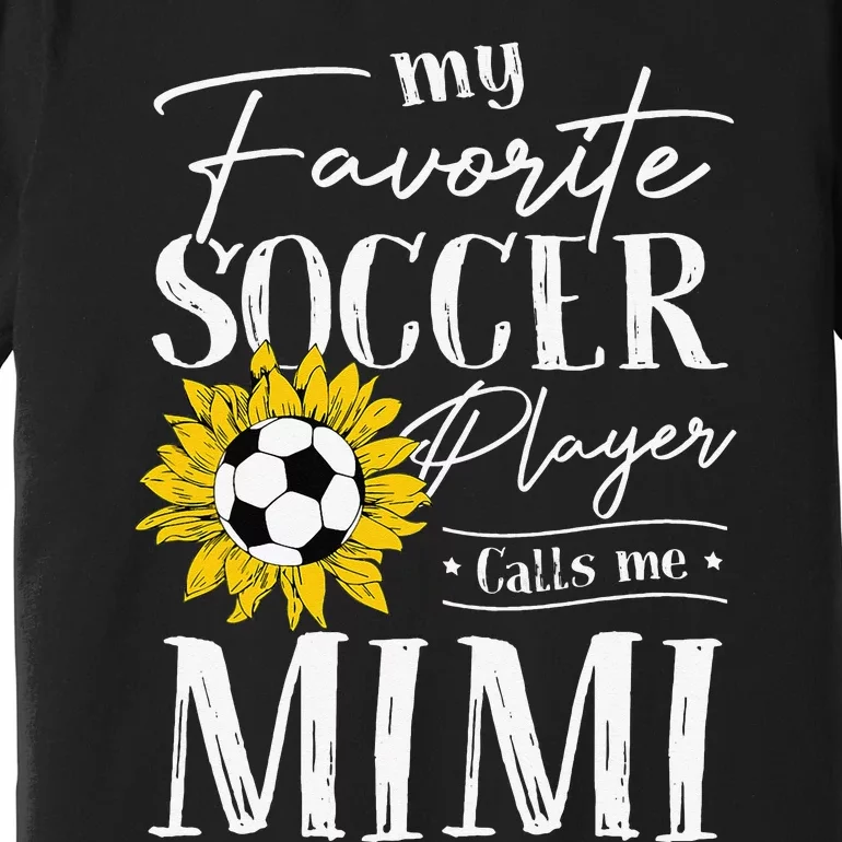 My Favorite Soccer Player Calls Me Mimi Sunflower Premium T-Shirt