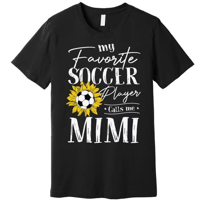 My Favorite Soccer Player Calls Me Mimi Sunflower Premium T-Shirt