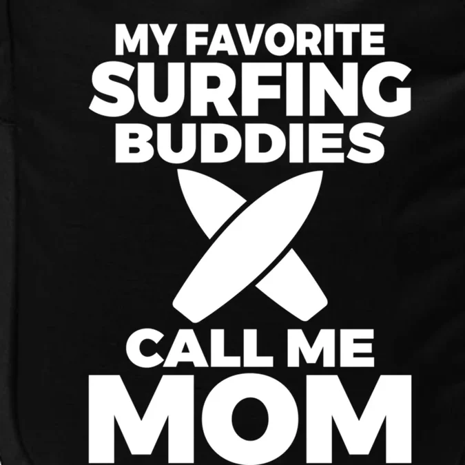 My Favorite Surfing Buddies Call Me Mom Family Surfer Mother Gift Impact Tech Backpack