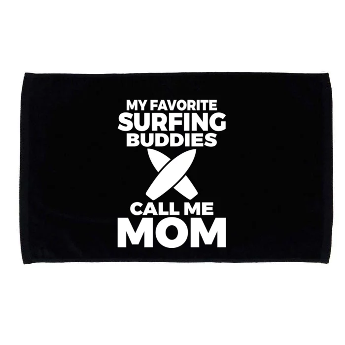 My Favorite Surfing Buddies Call Me Mom Family Surfer Mother Gift Microfiber Hand Towel