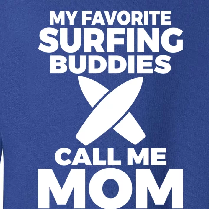 My Favorite Surfing Buddies Call Me Mom Family Surfer Mother Gift Toddler Sweatshirt