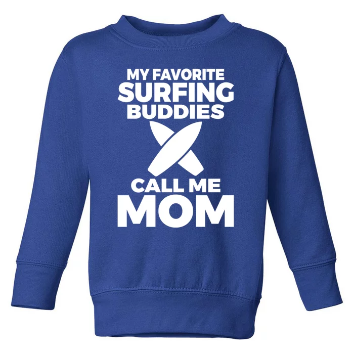 My Favorite Surfing Buddies Call Me Mom Family Surfer Mother Gift Toddler Sweatshirt