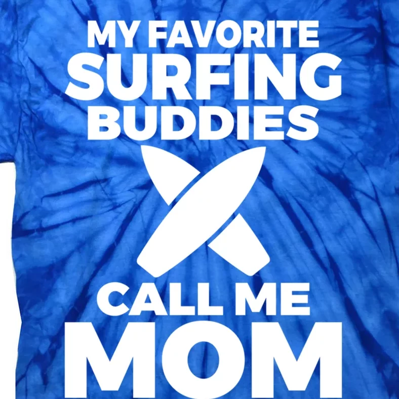 My Favorite Surfing Buddies Call Me Mom Family Surfer Mother Gift Tie-Dye T-Shirt