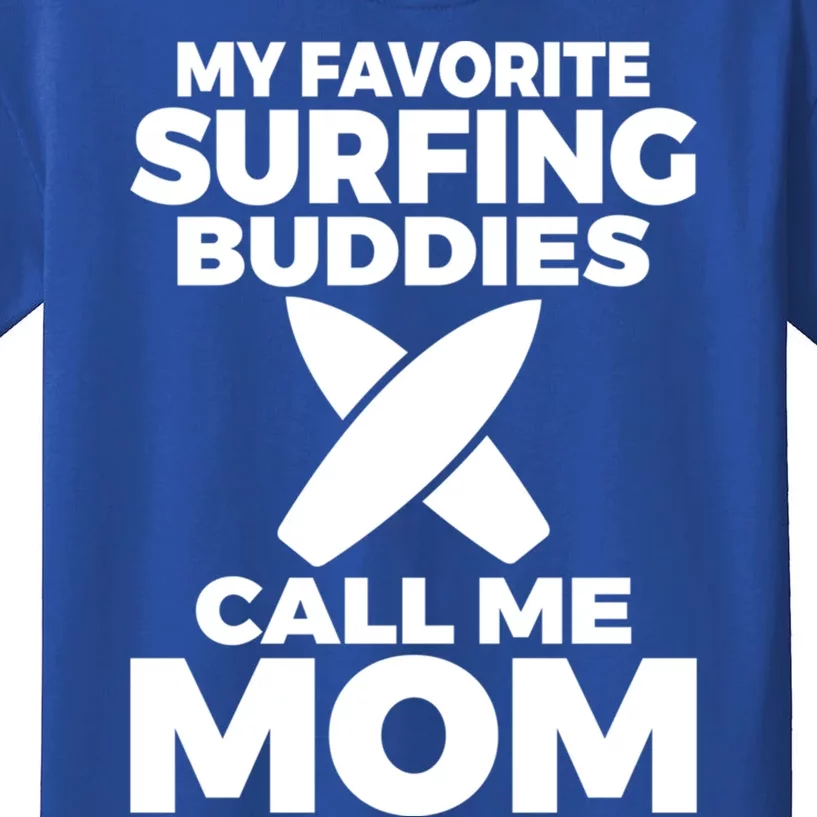 My Favorite Surfing Buddies Call Me Mom Family Surfer Mother Gift Kids T-Shirt