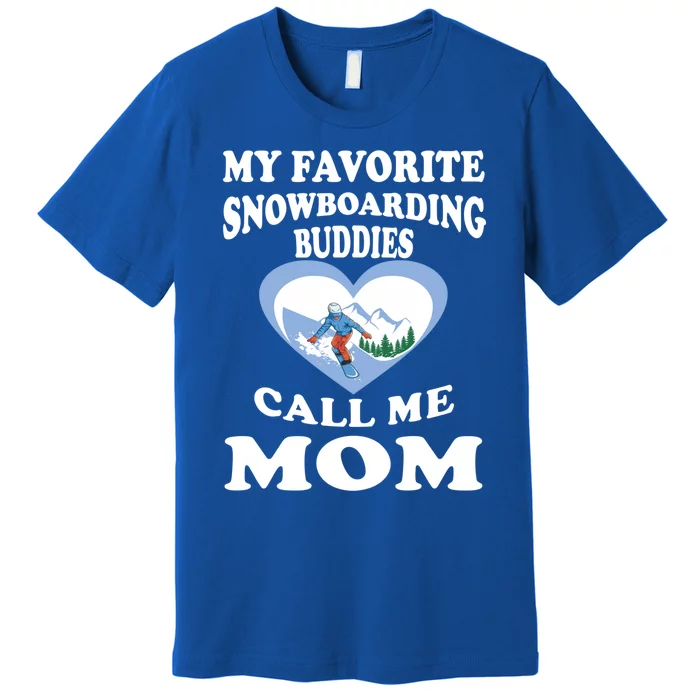 My Favorite Snowboarding Buddies Call Me Mom Quotes Gift Premium T-Shirt