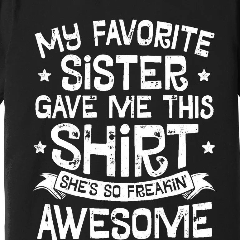 My Favorite Sister Gave Me This Brother Boy Gift Premium T-Shirt