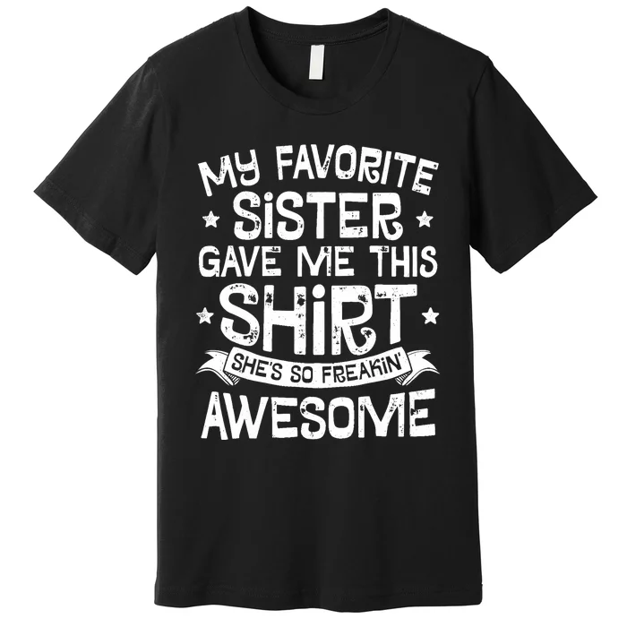 My Favorite Sister Gave Me This Brother Boy Gift Premium T-Shirt