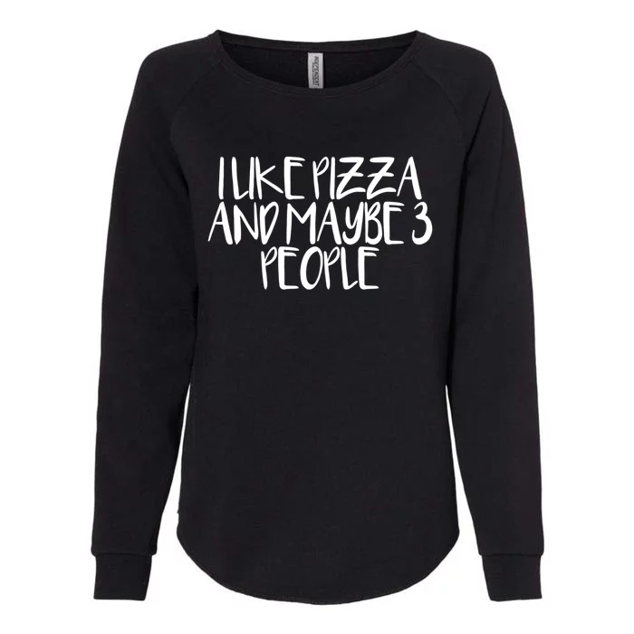 Minimal Funny Saying I Like Pizza And Maybe 3 People Gift Womens California Wash Sweatshirt