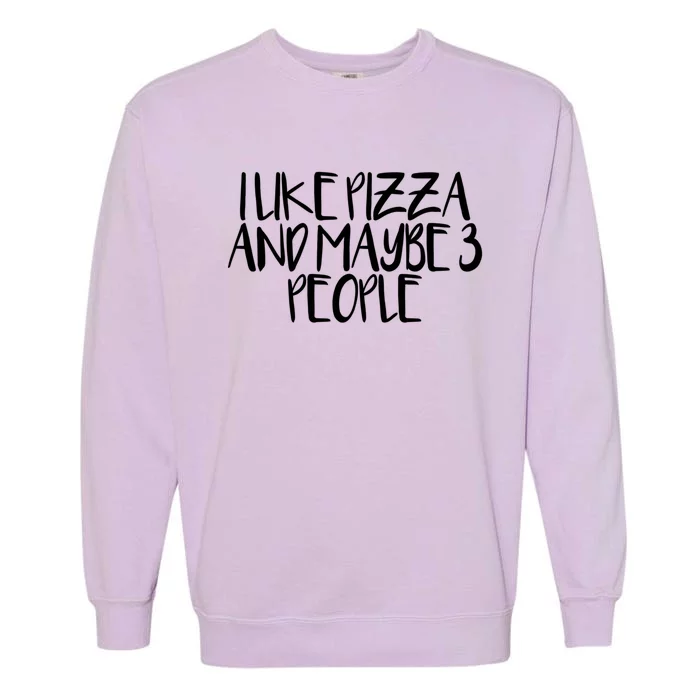 Minimal Funny Saying I Like Pizza And Maybe 3 People Gift Garment-Dyed Sweatshirt