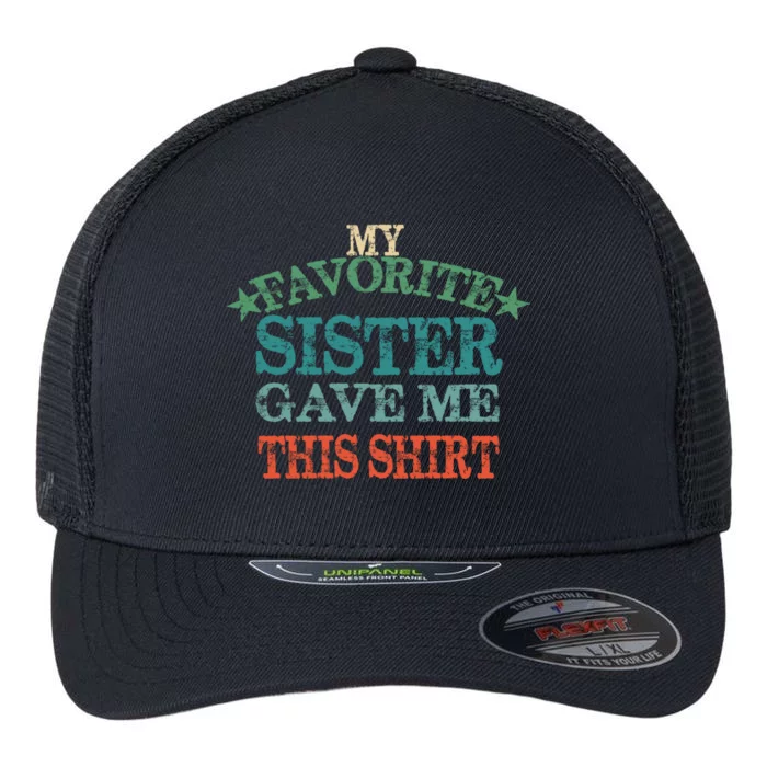 My Favorite Sister Gave Me This Cool Gift Vintage Sisters Gift Flexfit Unipanel Trucker Cap