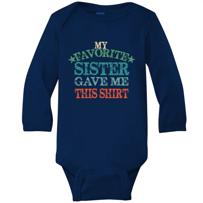 My Favorite Sister Gave Me This Cool Gift Vintage Sisters Gift Baby Long Sleeve Bodysuit