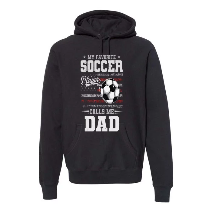 My Favorite Soccer Player Calls Me Dad Father’S Day Dad Premium Hoodie