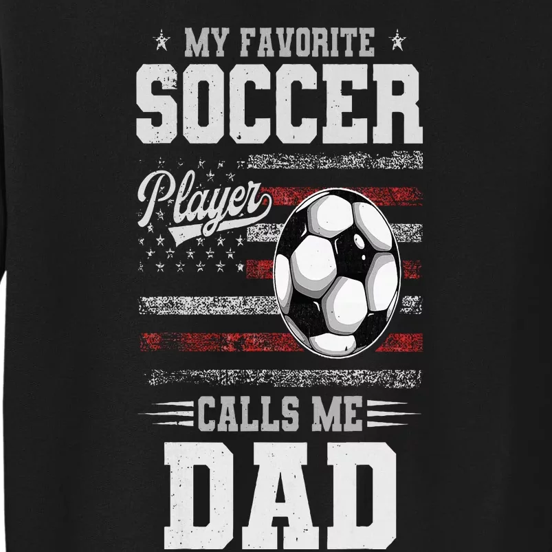 My Favorite Soccer Player Calls Me Dad Father’S Day Dad Tall Sweatshirt