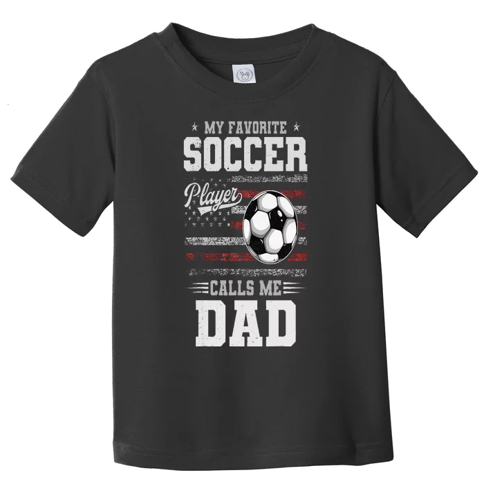 My Favorite Soccer Player Calls Me Dad Father’S Day Dad Toddler T-Shirt