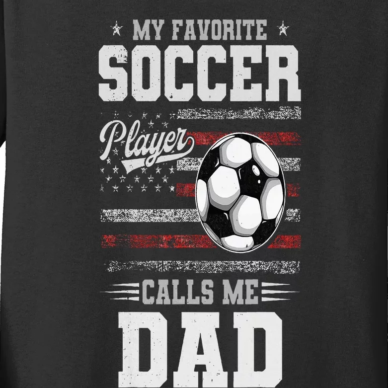 My Favorite Soccer Player Calls Me Dad Father’S Day Dad Kids Long Sleeve Shirt