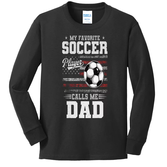 My Favorite Soccer Player Calls Me Dad Father’S Day Dad Kids Long Sleeve Shirt