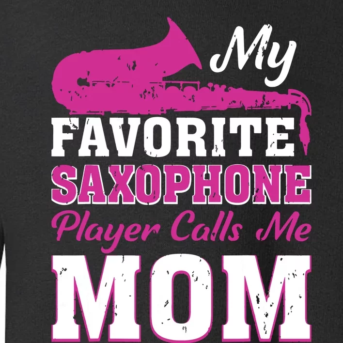 My Favorite Saxophone Player Calls Me Mom Toddler Sweatshirt