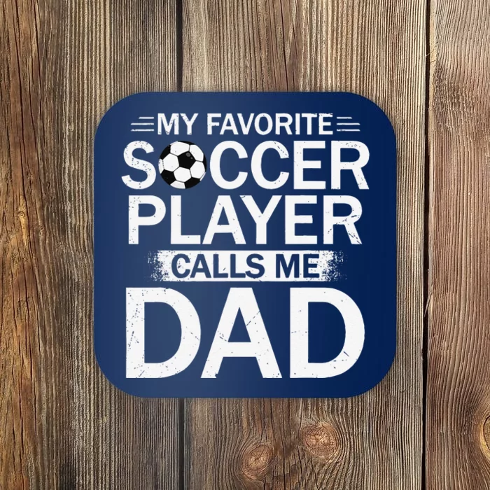 My Favorite Soccer Player Calls Me Dad Fathers Day Soccer Coaster