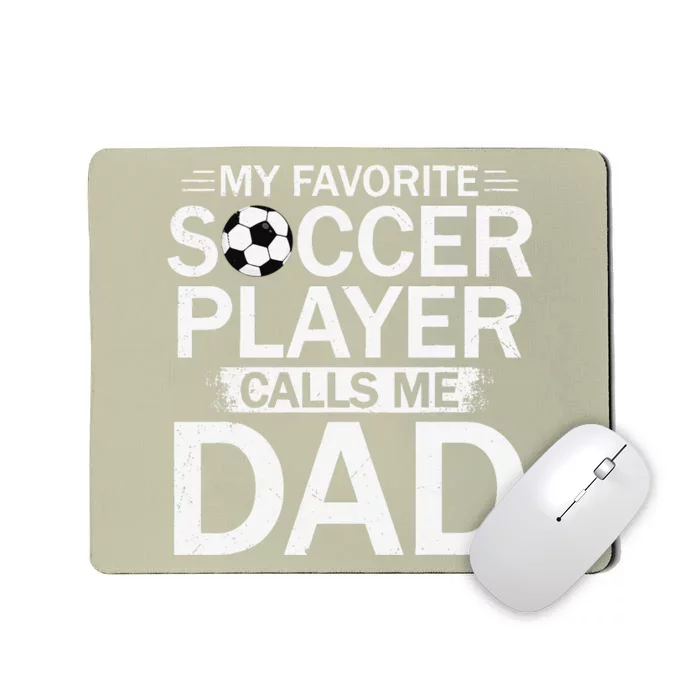 My Favorite Soccer Player Calls Me Dad Fathers Day Soccer Mousepad