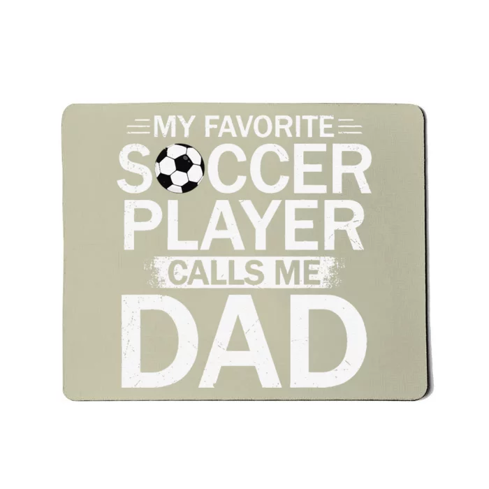 My Favorite Soccer Player Calls Me Dad Fathers Day Soccer Mousepad