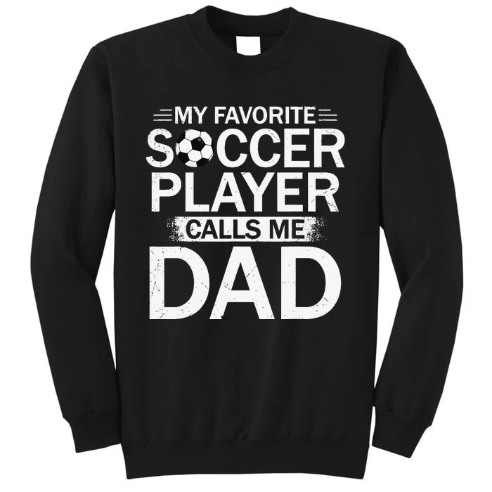 My Favorite Soccer Player Calls Me Dad Father's Day Soccer Sweatshirt