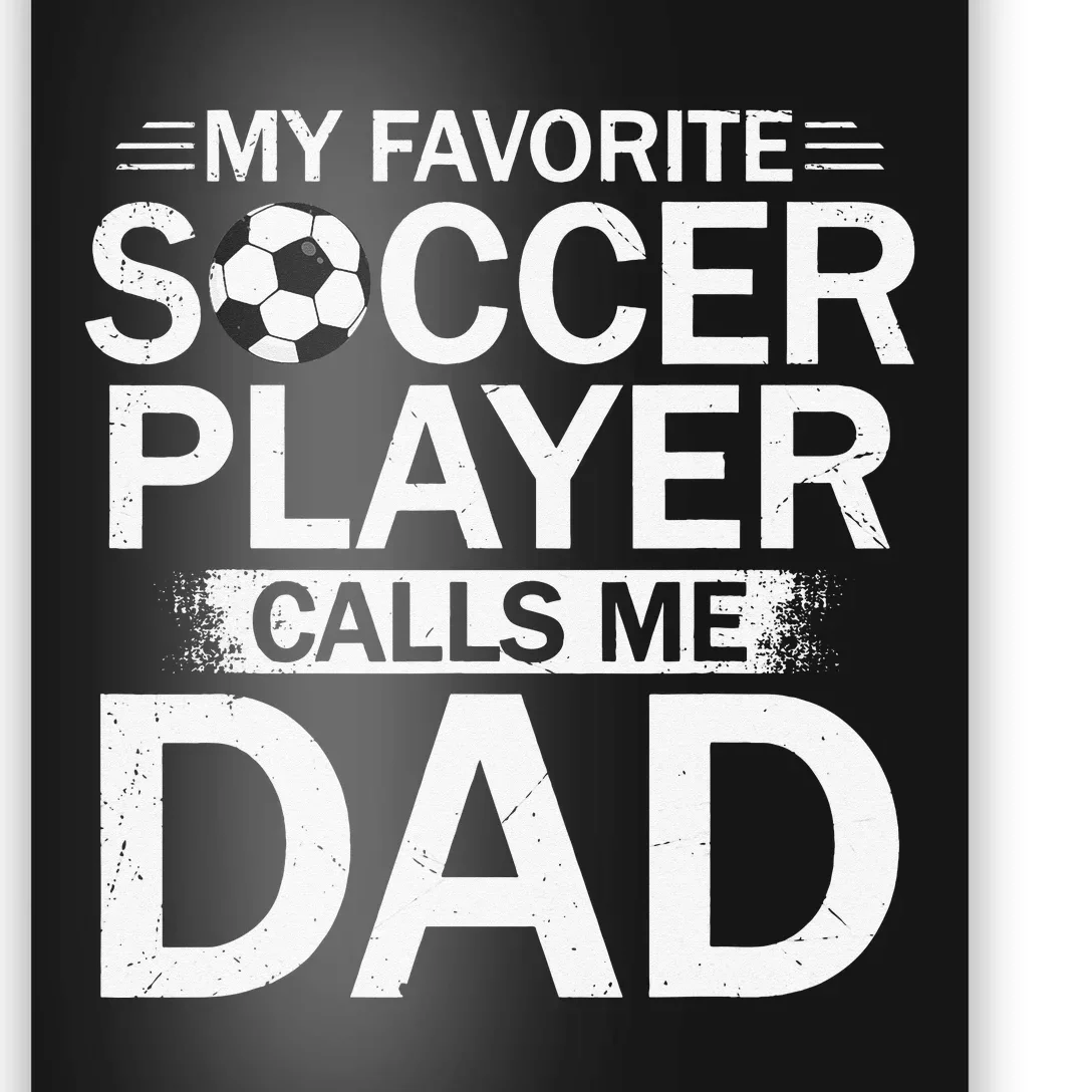 My Favorite Soccer Player Calls Me Dad Father's Day Soccer Poster