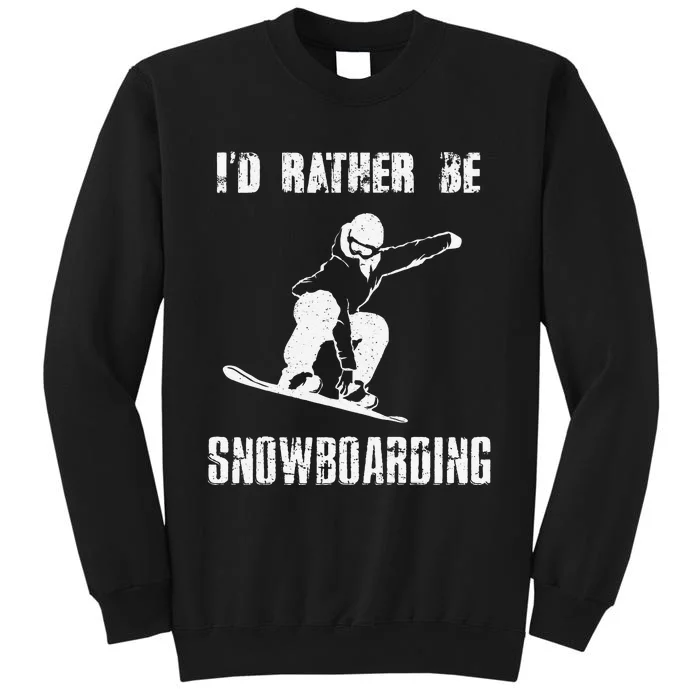 Mountains Funny Snowboarding I'd Rather Be Snowboarding Sweatshirt