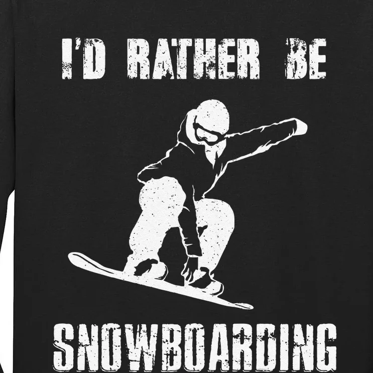 Mountains Funny Snowboarding I'd Rather Be Snowboarding Tall Long Sleeve T-Shirt