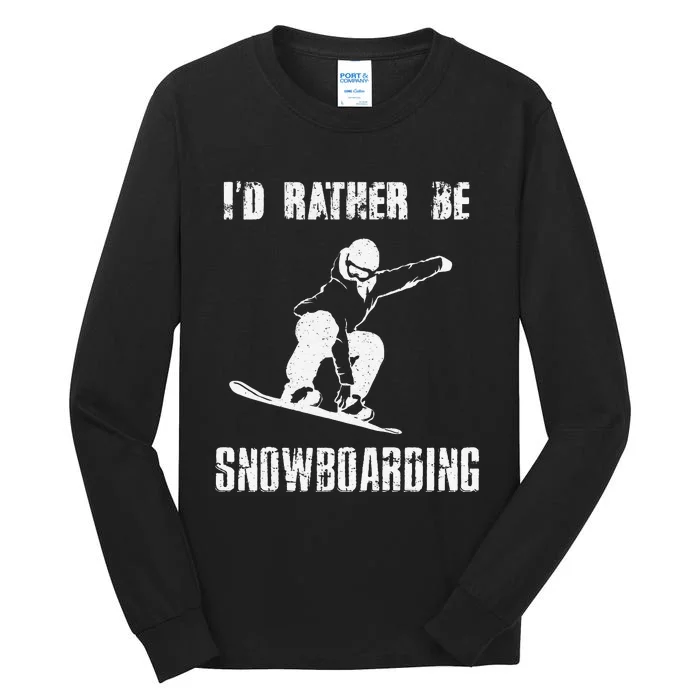 Mountains Funny Snowboarding I'd Rather Be Snowboarding Tall Long Sleeve T-Shirt