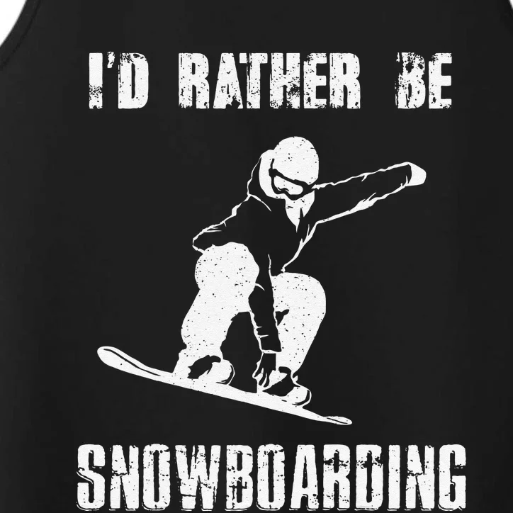 Mountains Funny Snowboarding I'd Rather Be Snowboarding Performance Tank