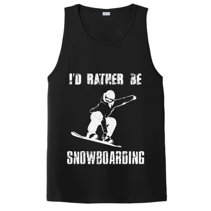 Mountains Funny Snowboarding I'd Rather Be Snowboarding Performance Tank