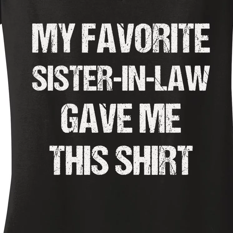 My Favorite Sister In Law Gave Me This Birthday Women's V-Neck T-Shirt