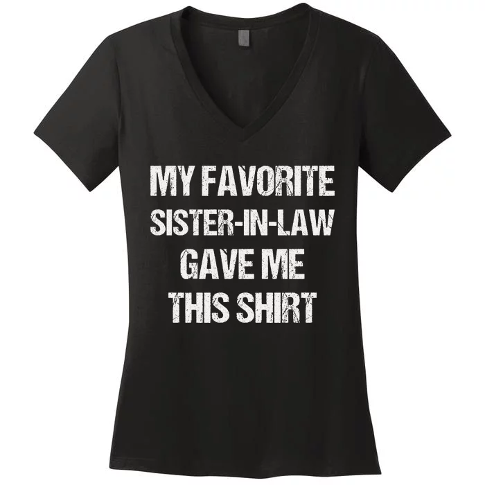 My Favorite Sister In Law Gave Me This Birthday Women's V-Neck T-Shirt