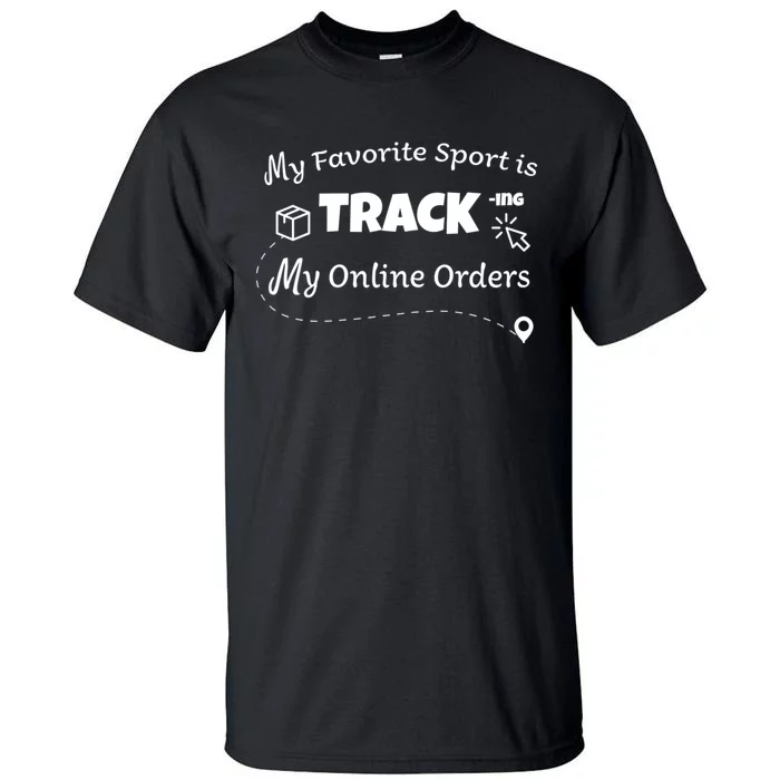 My Favorite Sport Is Tracking My Online Orders Tall T-Shirt