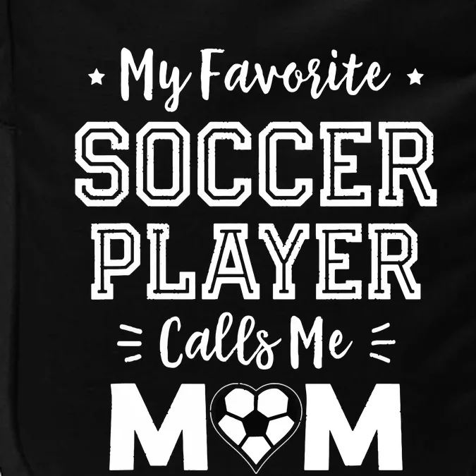 My Favorite Soccer Player Calls Me Mom Shirts Cute Soccer Mom Impact Tech Backpack